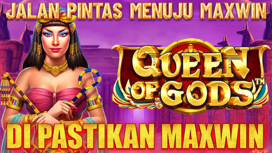 JALAN PINTAS MENUJU MAXWIN DI QUEEN OF GODS SLOT