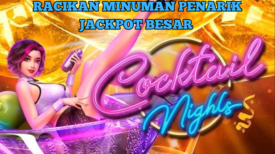 RACIKAN MINUMAN PENARIK JACKPOT COCKTAIL NIGHTS