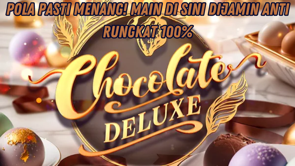 TRIK MENANG BESAR MAIN DI CHOCOLATE DELUXE SLOT